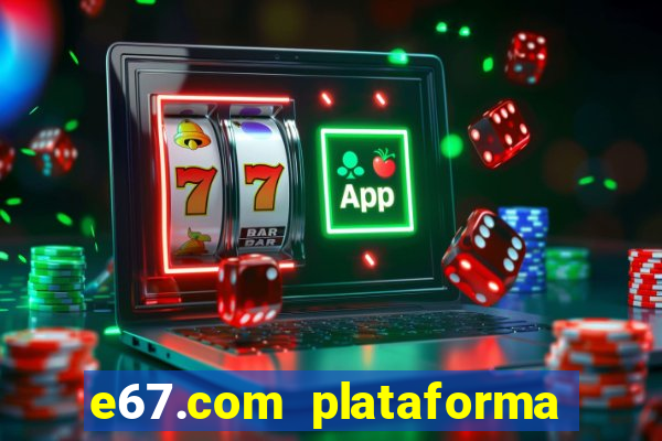 e67.com plataforma de jogos